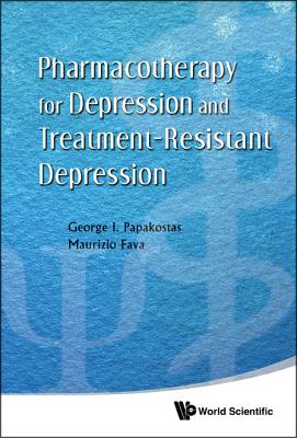 Pharmacotherapy for Depression and Treatment-Resistant Depression - Papakostas, George I, and Fava, Maurizio, Professor, MD