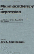 Pharmacotherapy of Depression: Applications for the Outpatient Practitioner - Amsterdam, Jay D, and Amsterdam Jay Ed, and J, D Amsterdam