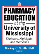 Pharmacy Education at the University of Mississippi: Sketches, Highlights, and Memories