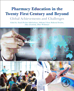 Pharmacy Education in the Twenty First Century and Beyond: Global Achievements and Challenges