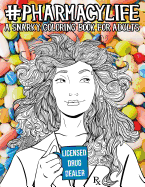 Pharmacy Life: A Snarky Coloring Book for Adults: A Funny Adult Coloring Book for Pharmacists, Pharmacy Technicians, and Pharmacy Assistants