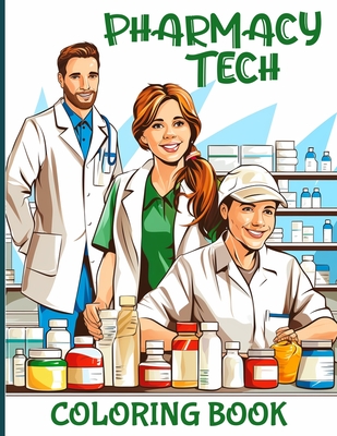 Pharmacy Tech Coloring Book: Pharmacy Technician Illustrations For Color & Relaxation - League, Rosie F