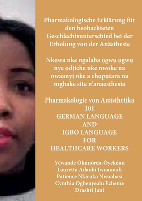 Pharmakologische Erkl?rung f?r den beobachteten Geschlechtsunterschied bei der Erholung von der An?sthesie, Nk wa nke ngalaba  gw   gw  nye  d iche nke nwoke na nwaany  nke a ch p tara na mgbake s: German Language and Igbo Language for Healthcare Workers - Okunoren-Oyekenu, Yewande, and Iwuamadi, Lauretta (Translated by), and Nwoabasi, Patience (Commentaries by)