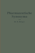 Pharmazeutische Synonyma: Unter Berucksichtigung Des Geltenden Und Alterer Deutscher Arzneibucher, Pharmazeutischer Kompendien Sowie Fremdsprachlicher Arzneibucher Zusammengestellt