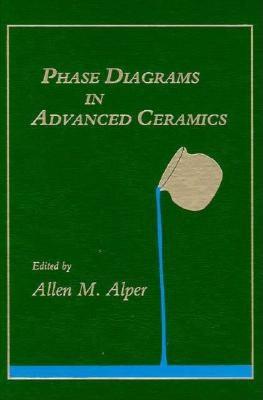 Phase Diagrams Advd Ceramics - Alper, Allen M (Editor), and Kostorz, Gernot (Editor), and Herman, Herbert (Editor)