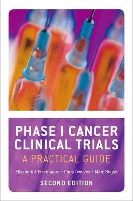 Phase I Cancer Clinical Trials: A Practical Guide - Eisenhauer, Elizabeth A (Editor), and Twelves, Christopher (Editor), and Buyse, Marc (Editor)