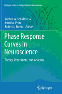 Phase Response Curves in Neuroscience: Theory, Experiment, and Analysis - Schultheiss, Nathan W. (Editor), and Prinz, Astrid A. (Editor), and Butera, Robert J. (Editor)