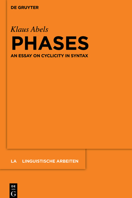 Phases: An essay on cyclicity in syntax - Abels, Klaus