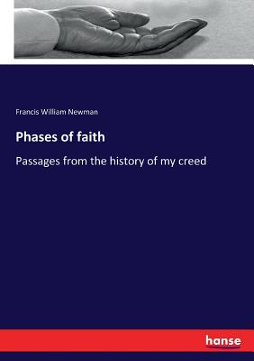 Phases of faith: Passages from the history of my creed - Newman, Francis William