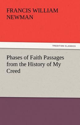 Phases of Faith Passages from the History of My Creed - Newman, Francis William