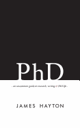 PhD: An uncommon guide to research, writing & PhD life