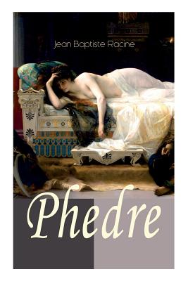 Phedre: Klassiker Der Franzsischen Literatur ?bersetzt Von Friedrich Schiller - Racine, Jean Baptiste, and Schiller, Friedrich