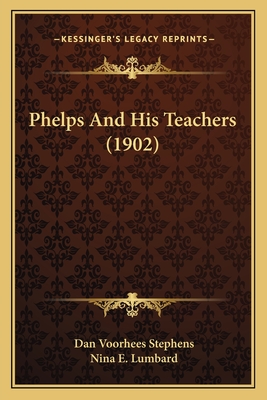 Phelps And His Teachers (1902) - Stephens, Dan Voorhees