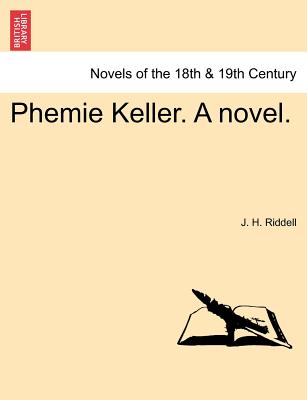 Phemie Keller. a Novel. Vol. III - Riddell, J H, Mrs.
