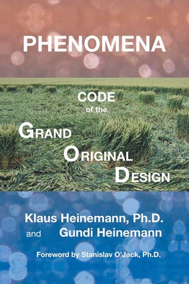 Phenomena: Code of the Grand Original Design - Heinemann, Klaus, and Heinemann, Gundi, and O'Jack, Stanislav (Foreword by)