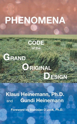 Phenomena: Code of the Grand Original Design - Heinemann, Klaus, and Heinemann, Gundi, and O'Jack, Stanislav (Foreword by)