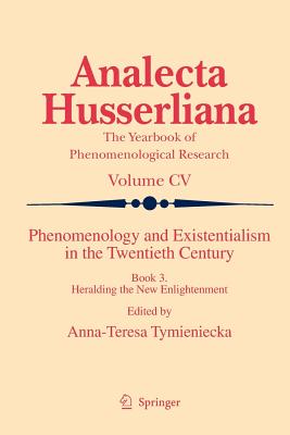 Phenomenology and Existentialism in the Twenthieth Century: Book III. Heralding the New Enlightenment - Tymieniecka, Anna-Teresa (Editor)