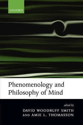 Phenomenology and Philosophy of Mind - Smith, David Woodruff (Editor), and Thomasson, Amie L (Editor)