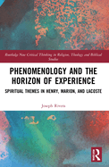 Phenomenology and the Horizon of Experience: Spiritual Themes in Henry, Marion, and Lacoste