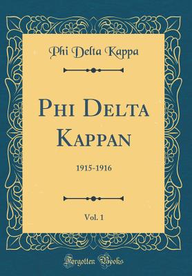 Phi Delta Kappan, Vol. 1: 1915-1916 (Classic Reprint) - Kappa, Phi Delta