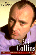 Phil Collins: The Definitive Biography - Coleman, Ray