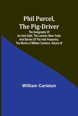 Phil Purcel, The Pig-Driver; The Geography Of An Irish Oath; The Lianhan Shee Traits And Stories Of The Irish Peasantry, The Works of William Carleton, Volume III - Carleton, William