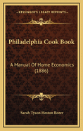 Philadelphia Cook Book: A Manual of Home Economics (1886)
