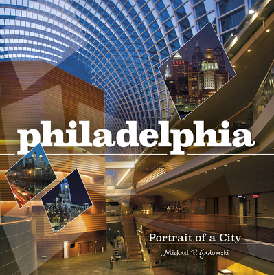Philadelphia: Portrait of a City - Gadomski, Michael P