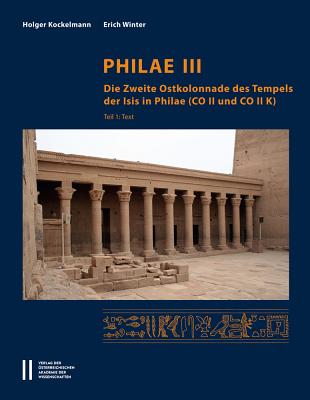 Philae III: Die Zweite Ostkolonnade Des Tempels Der Isis in Philae (Co II Und Co II K) - Kockelmann, Holger, and Winter, Erich