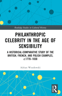 Philanthropic Celebrity in the Age of Sensibility: A Historical-Comparative Study of the British, French, and Polish Examples, c. 1770-1830