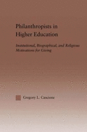 Philanthropists in Higher Education: Institutional, Biographical, and Religious Motivations for Giving