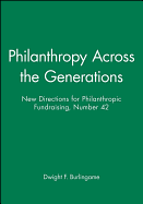 Philanthropy Across the Generations: New Directions for Philanthropic Fundraising, Number 42