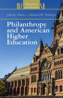 Philanthropy and American Higher Education - Thelin, J., and Trollinger, R.