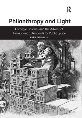 Philanthropy and Light: Carnegie Libraries and the Advent of Transatlantic Standards for Public Space - Prizeman, Oriel