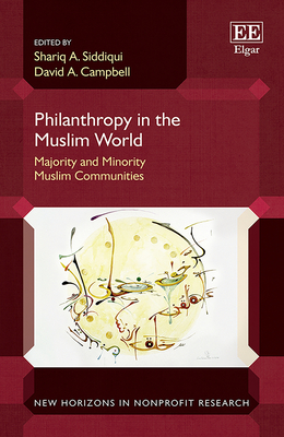 Philanthropy in the Muslim World: Majority and Minority Muslim Communities - Siddiqui, Shariq a (Editor), and Campbell, David a (Editor)