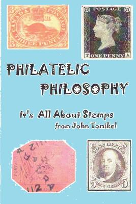 Philatelic Philosophy: It's About Stamps - Tomikel, John