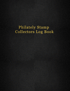 Philately Stamp Collectors Log Book: Keep track, organise, record and sort your postage stamps - For documenting and cataloging philatelists - Black faux leather design