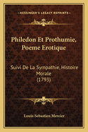 Philedon Et Prothumie, Poeme Erotique: Suivi De La Sympathie, Histoire Morale (1793)