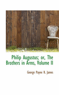 Philip Augustus; Or, the Brothers in Arms; Volume II