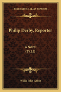 Philip Derby, Reporter: A Novel (1922)