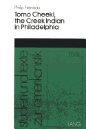 Philip Freneau- Tomo Cheeki, the Creek Indian in Philadelphia: Tomo Cheeki, the Creek Indian in Philadelphia - Weber, Alfred (Editor)