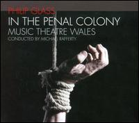 Philip Glass: In the Penal Colony - Michael Bennett (tenor); Music Theatre Wales; Omar Ebrahim (vocals); Michael Rafferty (conductor)