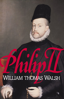 Philip II: (1527-1598) - Walsh, William Thomas