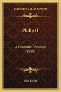 Philip II: A Dramatic Romance (1880)