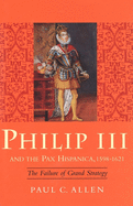 Philip III and the Pax Hispanica, 1598-1621: The Failure of Grand Strategy