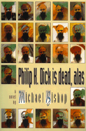 Philip K. Dick Is Dead, Alas