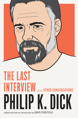 Philip K. Dick: The Last Interview: And Other Conversations - Dick, Philip K, and Streitfeld, David (Editor)