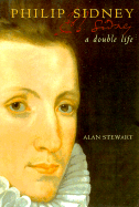 Philip Sidney: A Double Life - Stewart, Alan, Dr.