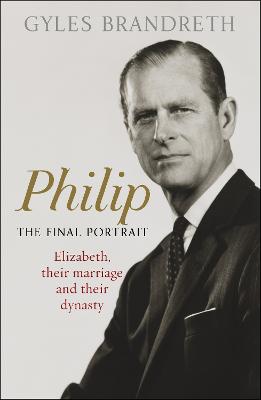 Philip: The Final Portrait - THE INSTANT SUNDAY TIMES BESTSELLER - Brandreth, Gyles