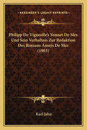 Philipp De Vigneulle's Yonnet De Mes Und Sein Verhaltnis Zur Redaktion Des Romans Anseis De Mes (1903)